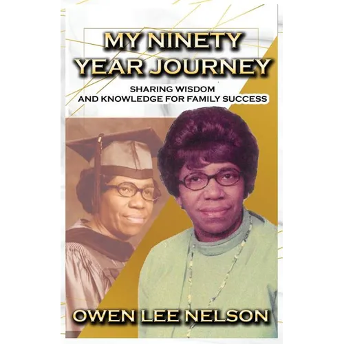 My Ninety Year Journey: Sharing Wisdom and Knowledge for Family Success - Paperback