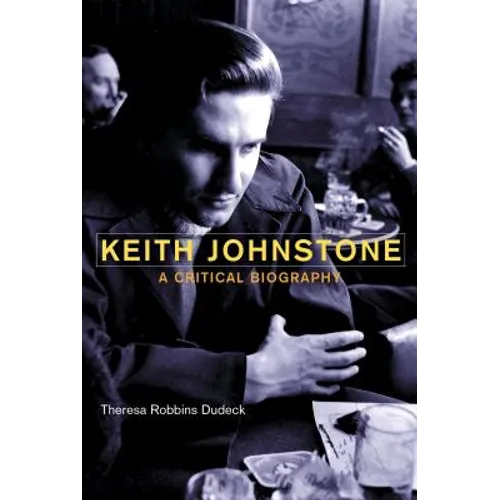 Keith Johnstone: A Critical Biography - Paperback