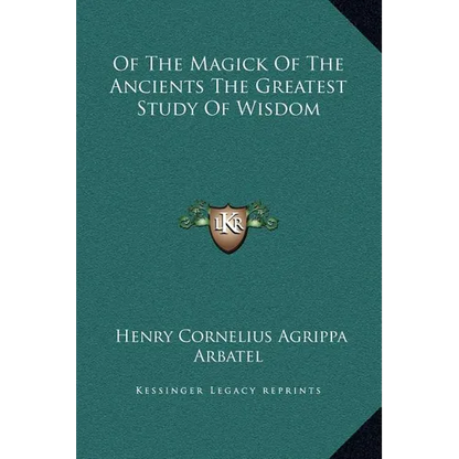 Of the Magick of the Ancients the Greatest Study of Wisdom - Hardcover