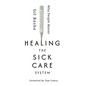 Healing the Sick Care System: Why People Matter - Paperback