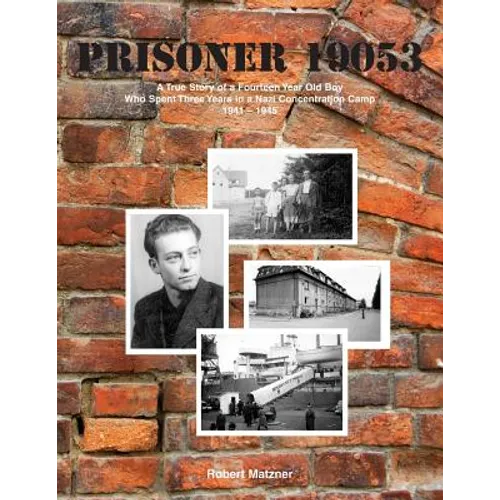 Prisoner 19053: A True Story of a Fourteen Year Old Boy Who Spent Three Years in a Nazi - Paperback