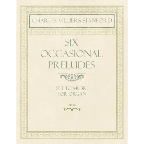 Six Occasional Preludes - Set to Music for Organ - Op.182 - Paperback