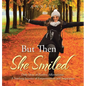 But Then She Smiled: Daily Dose of Positive Affirmations: A Yearlong Journey of Empowerment and Inspiration - Hardcover