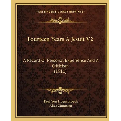 Fourteen Years A Jesuit V2: A Record Of Personal Experience And A Criticism (1911) - Paperback