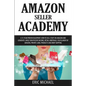 Amazon Seller Academy: A 15-Year Proven Blueprint: How to Sell Stuff on Amazon and Generate Large Semi Passive Income, Retail Arbitrage, Fulf - Paperback
