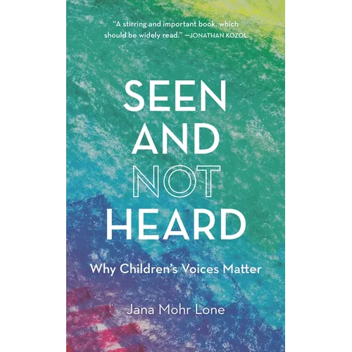 Seen and Not Heard: Why Children's Voices Matter - Hardcover