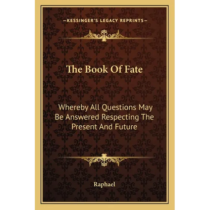 The Book Of Fate: Whereby All Questions May Be Answered Respecting The Present And Future - Paperback