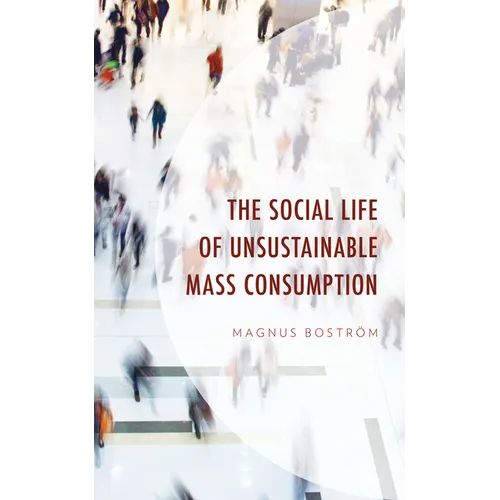 The Social Life of Unsustainable Mass Consumption - Hardcover