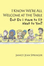 I Know We're All Welcome at the Table, But Do I Have to Sit Next to You? - Paperback