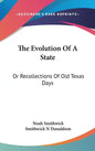 The Evolution of a State: Or Recollections of Old Texas Days - Hardcover
