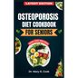 Osteoporosis Diet Cookbook for Seniors: The Ultimate Nutrition Guide with Calcium rich and nutrient-dense Recipes for Bone health - Paperback