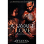 A Savage Love: The Heart Always Wants What The Mind Knows It Shouldn't Have - Paperback