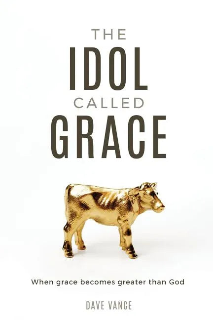 The Idol Called Grace: When grace becomes greater than God - Paperback