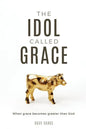 The Idol Called Grace: When grace becomes greater than God - Paperback