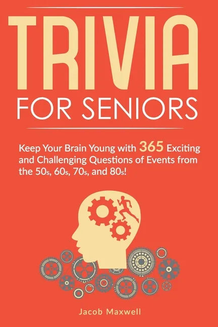 Trivia for Seniors: Keep Your Brain Young with 365 Exciting and Challenging Questions of Events from the 50s, 60s, 70s, and 80s! - Paperback