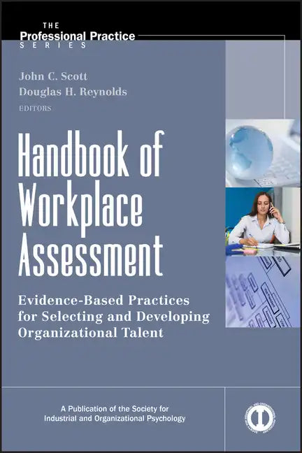 Handbook of Workplace Assessment: Evidence-Based Practices for Selecting and Developing Organizational Talent - Hardcover