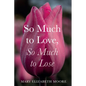 So Much to Love, So Much to Lose - Hardcover