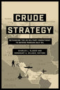 Crude Strategy: Rethinking the US Military Commitment to Defend Persian Gulf Oil - Hardcover