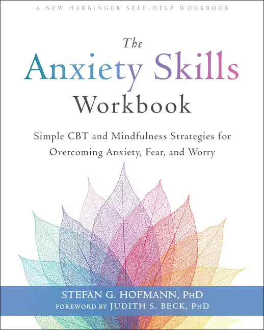 The Anxiety Skills Workbook: Simple CBT and Mindfulness Strategies for Overcoming Anxiety, Fear, and Worry - Paperback