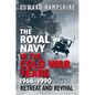 The Royal Navy in the Cold War Years, 1966-1990: Retreat and Revival - Hardcover