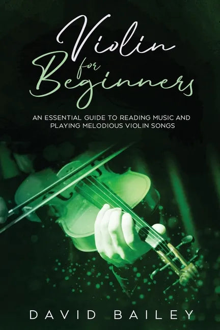 Violin for Beginners: An Essential Guide to Reading Music and Playing Melodious Violin Songs - Paperback