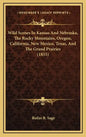 Wild Scenes In Kansas And Nebraska, The Rocky Mountains, Oregon, California, New Mexico, Texas, And The Grand Prairies (1855) - Hardcover