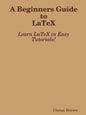 A Beginners Guide to Latex - Paperback