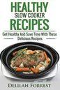 Healthy Slow Cooker Recipes: Create Delicious Healthy Dishes With Your Slow Cooker, Discover More Healthy Slow Cooker Recipes, ( Clean Eating, Heal - Paperback