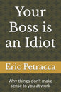 Your Boss is an Idiot: Why things don't make sense to you at work - Paperback