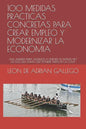 100 Medidas Practicas Concretas Para Crear Empleo Y Modernizar La Economia: Una Agenda Para Aquellos a Quienes Su Mama No Les Dijo Que Tenian Que Pone - Paperback