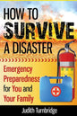 How to Survive a Disaster: Emergency Preparedness for You and Your Family - Paperback