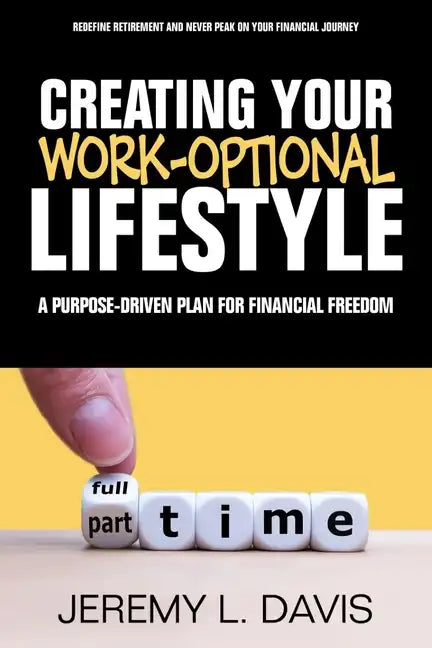 Creating Your Work-Optional Lifestyle: A Purpose Driven Plan for Financial Freedon - Paperback