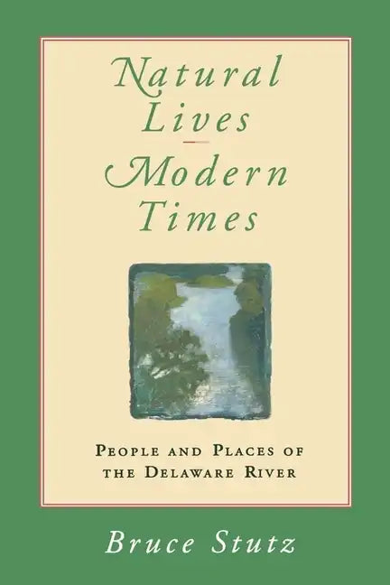 Natural Lives, Modern Times: People and Places of the Delaware River - Paperback