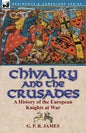 Chivalry and the Crusades: A History of the European Knights at War - Paperback