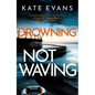 Drowning Not Waving: A Completely Thrilling New Police Procedural Set in Scarborough - Hardcover