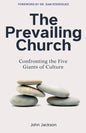 The Prevailing Church: Confronting the Five Giants of Culture - Paperback