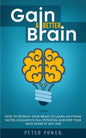 Gain a Better Brain: How to Retrain Your Brain to Learn Anything Faster, Unleash Its Full Potential and Keep Your Mind Sharp at Any Age - Paperback
