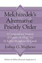 Melchizedek's Alternative Priestly Order: A Compositional Analysis of Genesis 14:18-20 and Its Echoes Throughout the Tanak - Hardcover