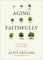 Aging Faithfully: The Holy Invitation of Growing Older - Hardcover