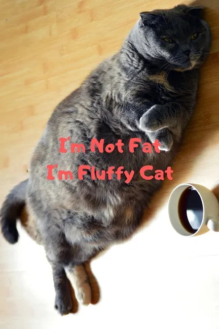 I'm Not Fat I'm Fluffy Cat Gift For Mom Wife Lover Women Sister Nurse - Paperback