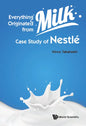 Everything Originated from Milk: Case Study of Nestle - Hardcover