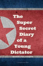 Kim Jong-un - The Super Secret Diary of a Young Dictator - Paperback