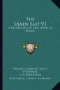 The Silken East V1: A Record Of Life And Travel In Burma - Paperback