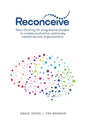 Reconceive: New Thinking for Progressive Leaders to Create Productive, Positively Viewed Service Organisations - Paperback