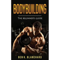 Bodybuilding: A Beginner's Guide to Bodybuilding - Paperback