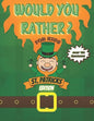 Would You Rather? For Kids St Patrick's Edition Over 100 Questions!: Try Your Hardest Not To Crack Up! - A Hilarious and Interactive Question Book for - Paperback
