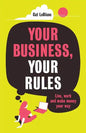 Your Business, Your Rules: Live, work and make money your way - Paperback