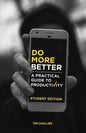 Do More Better (Student Edition): A Practical Guide to Productivity - Paperback