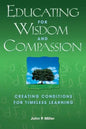 Educating for Wisdom and Compassion: Creating Conditions for Timeless Learning - Paperback