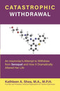 Catastrophic Withdrawal: An Insomniac's Attempt to Withdraw from Seroquel and How It Dramatically Altered Her Life - Paperback
